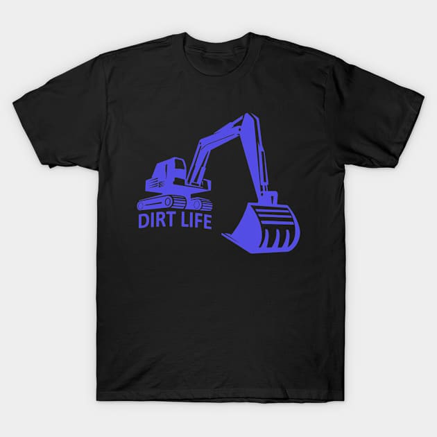 Excavator excavator operator Dirt Life T-Shirt by HBfunshirts